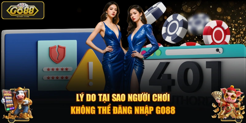Lý do tại sao người chơi không thể đăng nhập GO88